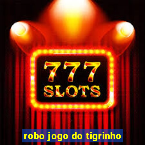 robo jogo do tigrinho